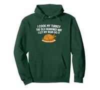 I Cook My Turkey The Old Fashioned Way I Let My Mom Do It Pullover Hoodie