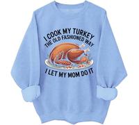 I Cook My Turkey The Old Fashioned Way I Let My Mom Do It Sweatshirt Funny Thanksgiving Turkey Hoodie Sky Blue