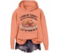 I Cook My Turkey The Old Fashioned Way I Let My Mom Do It Sweatshirt Funny Thanksgiving Turkey Hoodie