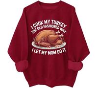 I Cook My Turkey The Old Fashioned Way I Let My Mom Do It Sweatshirt Funny Thanksgiving Turkey Hoodie Claret