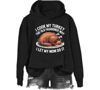 I Cook My Turkey The Old Fashioned Way I Let My Mom Do It Sweatshirt & Hoodie