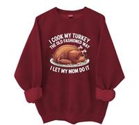 I Cook My Turkey The Old Fashioned Way I Let My Mom Do It Sweatshirt & Hoodie Claret