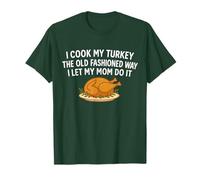 I Cook My Turkey The Old Fashioned Way I Let My Mom Do It T-Shirt