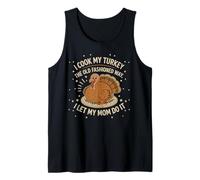 I Cook My Turkey The Old Fashioned Way I Let My Mom Do It Tank Top