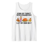 I Cook My Turkey The Old Fashioned Way I Let My Mom Do It Tank Top