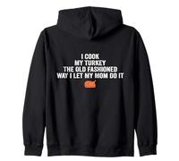 i Cook My Turkey The Old Fashioned Way i let My mom do it Zip Hoodie