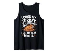 I Cook My Turkey The Old Fashioned Way Mom Does It Tank Top