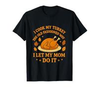 I Cook My Turkey The Old Fashioned Way Thanksgiving T-Shirt