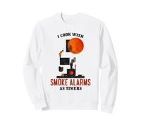 I COOK WITH ALARMS AS TIMERS Sweatshirt