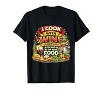 I Cook with Wine Sometimes I Even Add It to The Food Funny T-Shirt