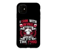 I Cook With Wine Sometimes I Even Add It To The Food Wine Case for iPhone 11
