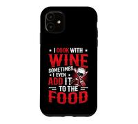 I Cook With Wine Sometimes I Even Add It To The Food Wine Case for iPhone 11