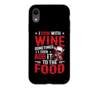 I Cook With Wine Sometimes I Even Add It To The Food Wine Case for iPhone XR