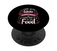 I Cook With Wine Sometimes I Even Add It To The Food Wine PopSockets Adhesive PopGrip