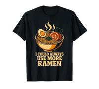 I Could Always Use More Ramen Noodle Bowl Japanese T-Shirt