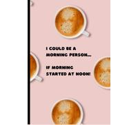 I Could Be a Morning Person... If Morning Started at Noon: Lined Journal Notebook | 200 Pages