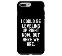 i could be leveling up right now but here we are gamer Case for iPhone 7 Plus/8 Plus