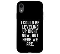 i could be leveling up right now but here we are gamer Case for iPhone XR