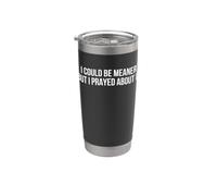 I Could Be Meaner But I Prayed About It Stainless Steel Insulated Tumbler