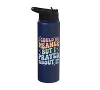 I Could Be Meaner But I Prayed About It Stainless Steel Insulated Water Bottle