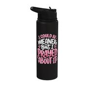 I Could Be Meaner But I Prayed About It Stainless Steel Insulated Water Bottle