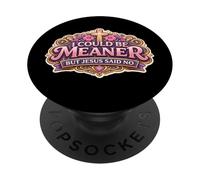 I Could Be Meaner But Jesus Christ Funny Christian God Woman PopSockets Adhesive PopGrip