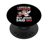 I Could Be Meaner But Jesus Said No Biblical PopSockets Adhesive PopGrip