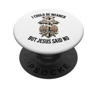 I Could Be Meaner But Jesus Said No Christian PopSockets Adhesive PopGrip