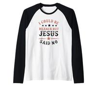 I Could be Meaner but Jesus Said No Funny Christian Faith Raglan Baseball Tee