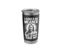 I Could Be Meaner But Jesus Said No Funny Stainless Steel Insulated Tumbler