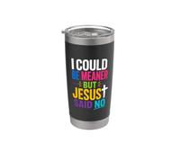 I Could Be Meaner But Jesus Said No Stainless Steel Insulated Tumbler