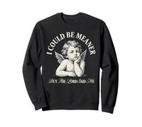 I Could Be Meaner But The Lord Said No Funny Sassy Cherub Sweatshirt