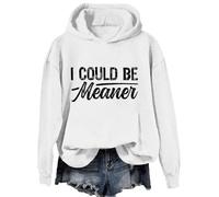 I Could Be Meaner Hoodie Sweatshirt I Could Be Meaner Long Sleeve Shirt White