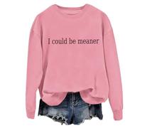 I Could Be Meaner Sweatshirt, I Could Be Meaner Hoodie, I Could Be Meaner Shirt, Unisex Sweatshirt Pink