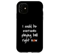 I Could Be Overseas Playing Ball Right Now Chris Island Love Case for iPhone 11