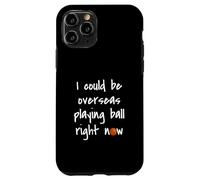 I Could Be Overseas Playing Ball Right Now Chris Island Love Case for iPhone 11 Pro