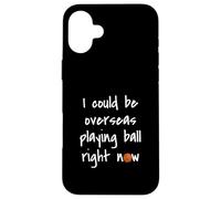 I Could Be Overseas Playing Ball Right Now Chris Island Love Case for iPhone 16 Plus