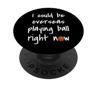 I Could Be Overseas Playing Ball Right Now Chris Island Love PopSockets Adhesive PopGrip