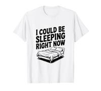 I Could Be Sleeping Right Now Funny Sleepy Value Graphic T-Shirt