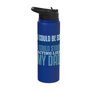 I Could Be So Much Worse I Could Start Acting Like My Dad Stainless Steel Insulated Water Bottle