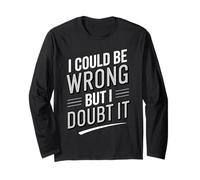 I Could Be Wrong But I Doubt It Sarcastic Men Women Kids Long Sleeve T-Shirt
