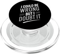 I Could Be Wrong But I Doubt It Sarcastic Men Women Kids PopSockets PopGrip for MagSafe