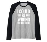 I Could Be Wrong But I Doubt It Sarcastic Men Women Kids Raglan Baseball Tee