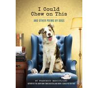 I Could Chew on This : And Other Poems by Dogs
