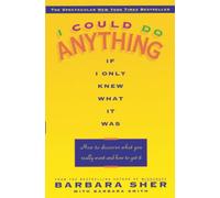 I Could Do Anything If I Only Knew What It Was: How to Discover What You Really Want and How to Get It