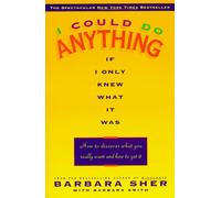 I Could Do Anything If I Only Knew What It Was : How to Discover What You Really Want and How to Get It