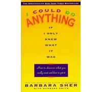 I Could Do Anything If I Only Knew What It Was : How to Discover What You Really Want and How to Get It