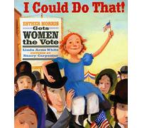 I Could Do That!: Esther Morris Gets Women the Vote (Melanie Kroupa Books)