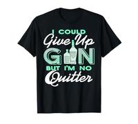 I Could Give Up Gin But I'm No Quitter Alcohol Humor T-Shirt