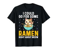 I Could Go for Some Ramen Right About Meow - Cat Lover Ramen T-Shirt